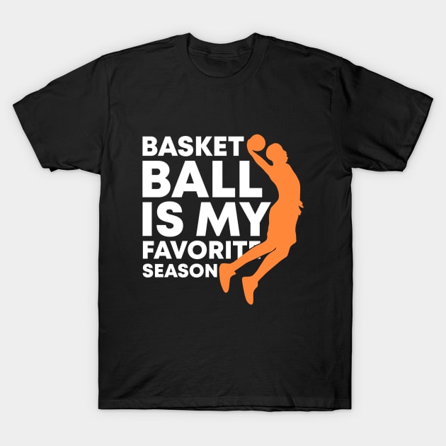 Basketball Is My Favorite Season Cool Sports Shirt For (Dunking) Players And Fans T-Shirt by acatalepsys 